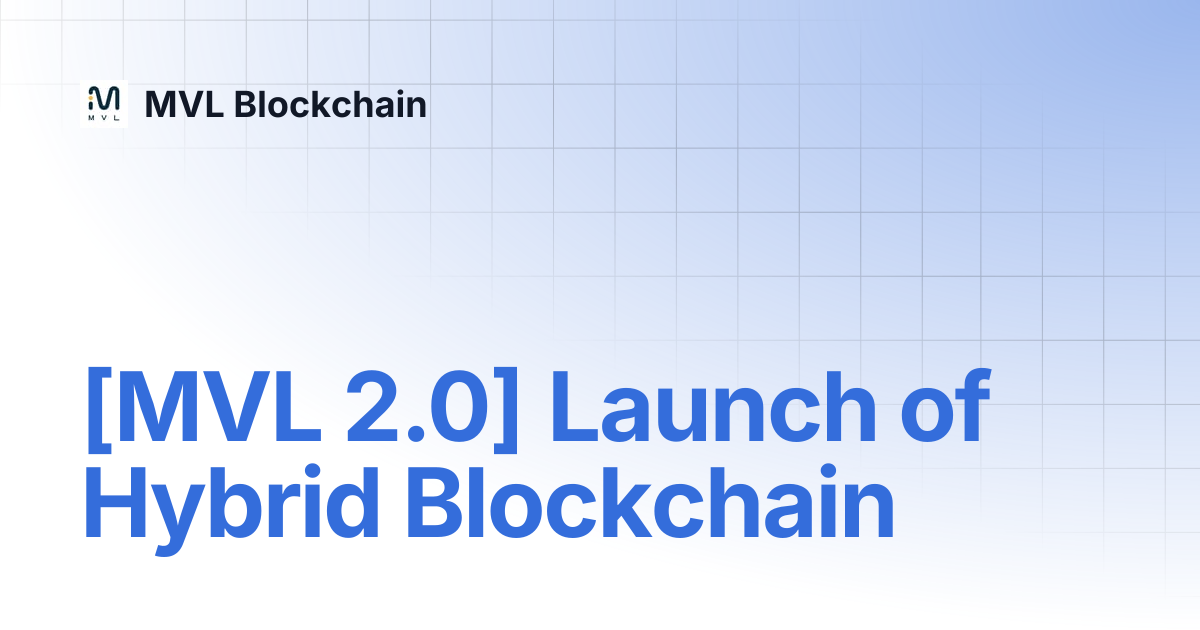 [MVL 2.0] Launch of Hybrid Blockchain | MVL Blockchain